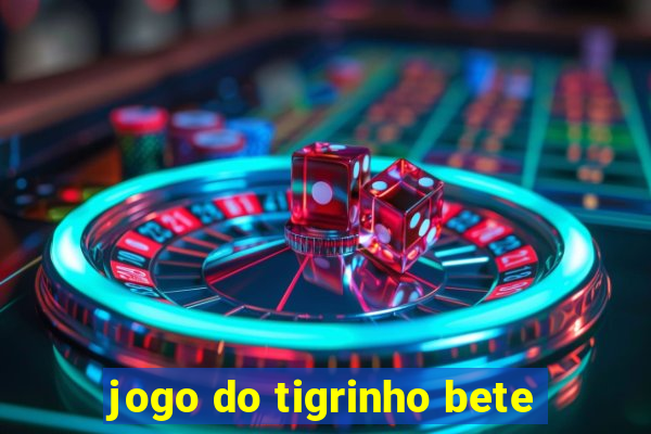 jogo do tigrinho bete